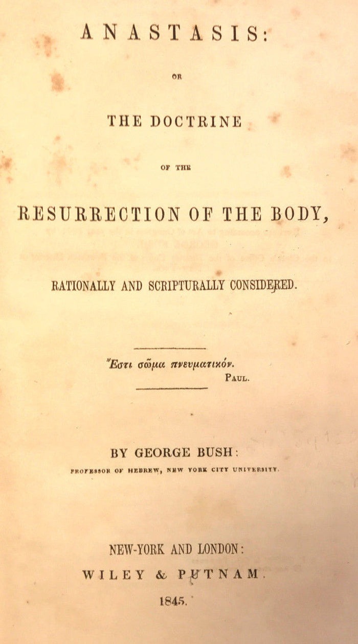 ANASTASIS: OR THE DOCTRINE OF THE RESURRECTION OF THE BODY by George Bush, 1845