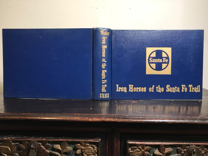 IRON HORSES OF THE SANTA FE TRAIL - WORLEY, 1st/1st 1965 HC/DJ, RAILROAD HISTORY