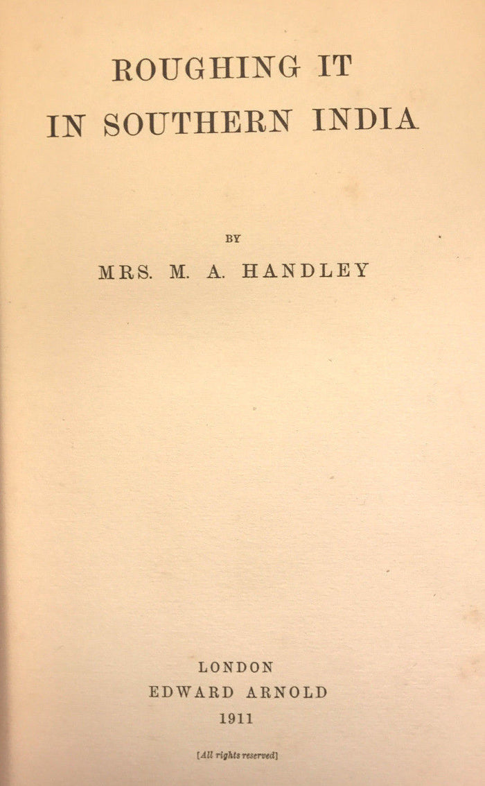 ROUGHING IT IN SOUTHERN INDIA, Mrs. M.A. Handley 1st/1st 1911 India, Illustrated